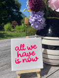 Kachel - all we have is now (weiß)