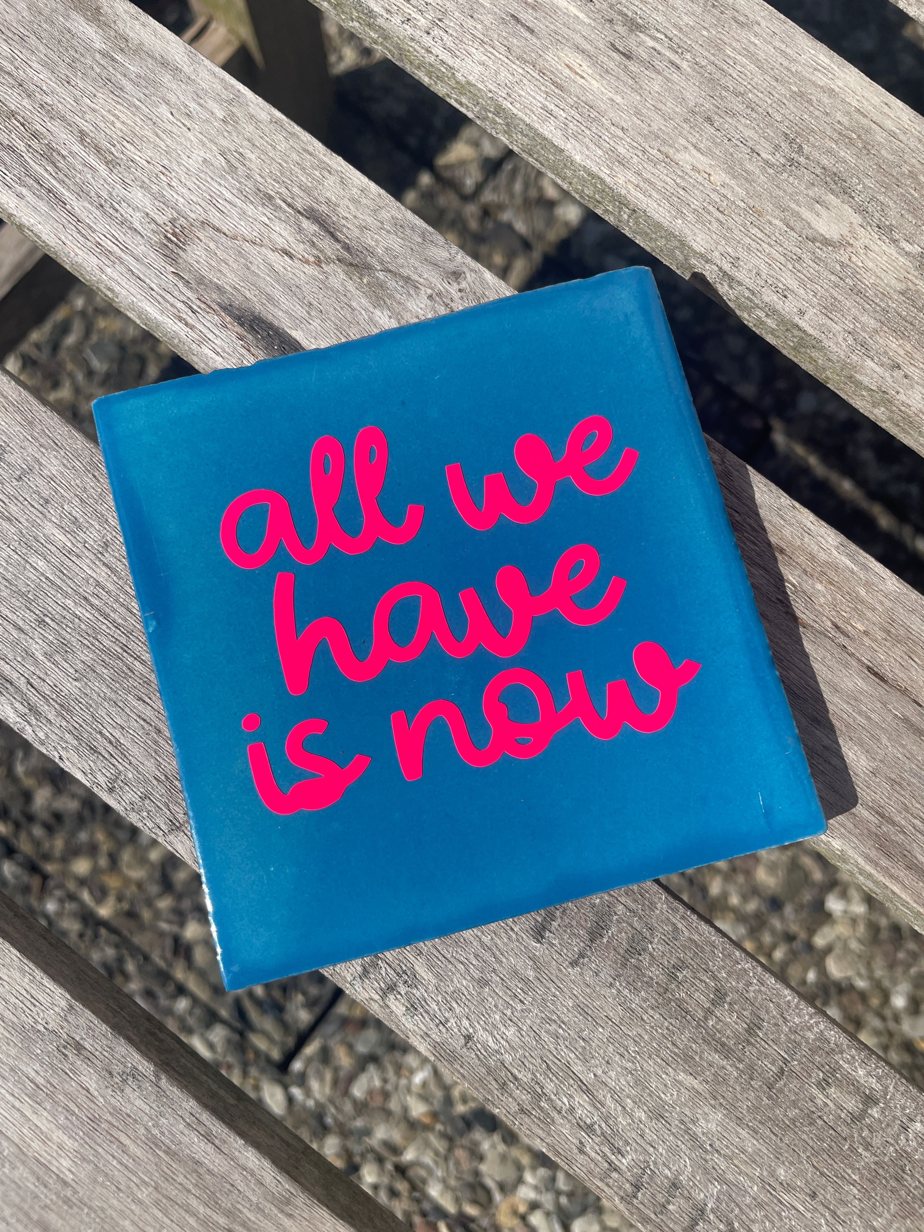 Kachel - all we have is now (blau)